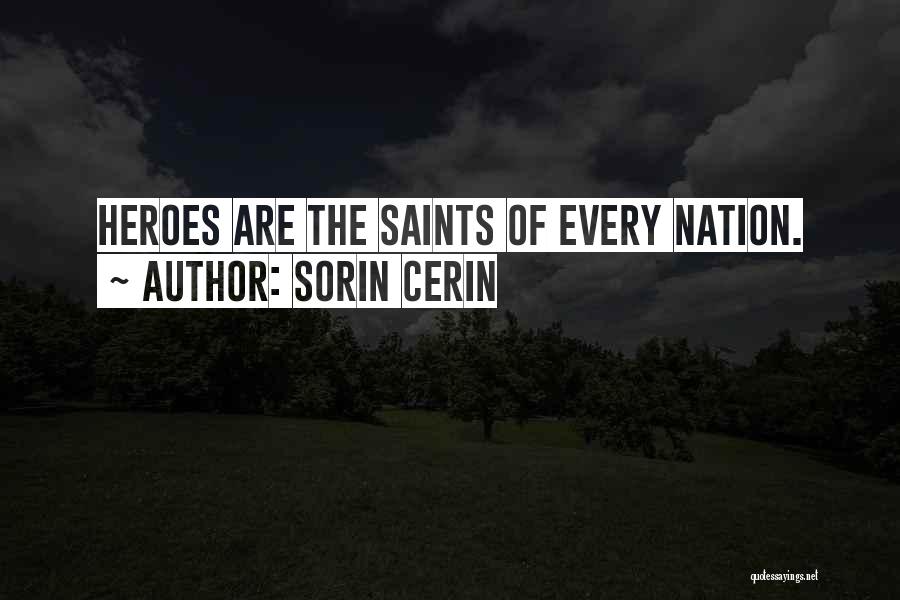 Sorin Cerin Quotes: Heroes Are The Saints Of Every Nation.