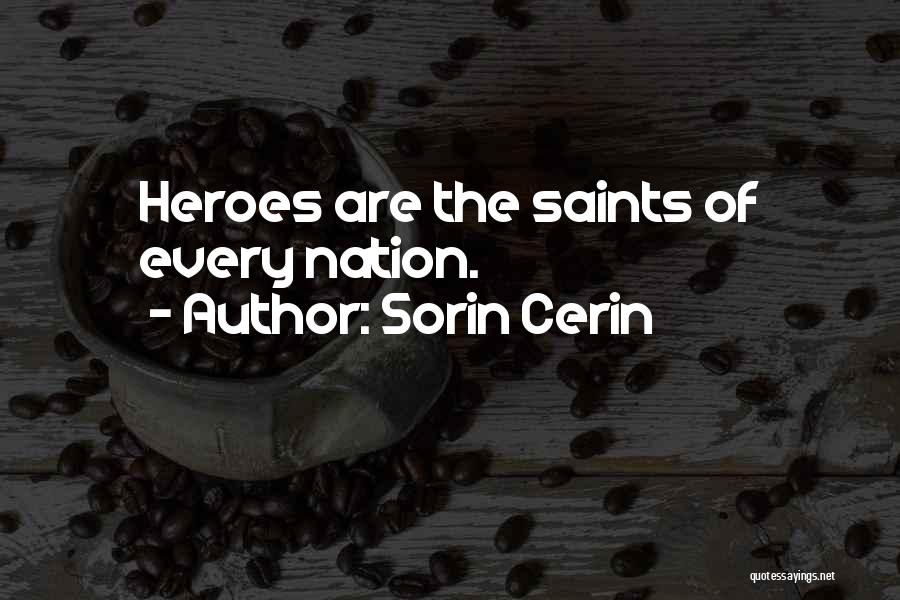Sorin Cerin Quotes: Heroes Are The Saints Of Every Nation.