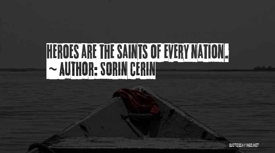 Sorin Cerin Quotes: Heroes Are The Saints Of Every Nation.