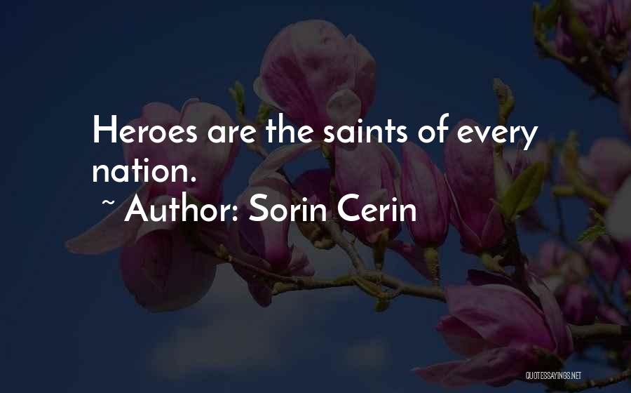 Sorin Cerin Quotes: Heroes Are The Saints Of Every Nation.