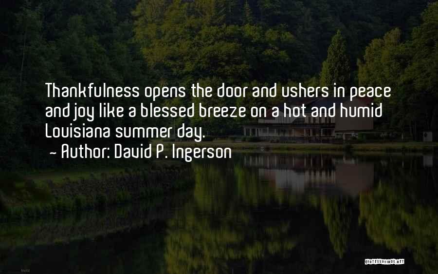 David P. Ingerson Quotes: Thankfulness Opens The Door And Ushers In Peace And Joy Like A Blessed Breeze On A Hot And Humid Louisiana
