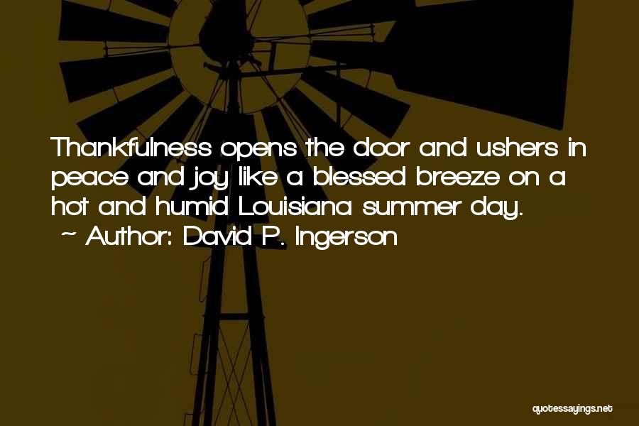 David P. Ingerson Quotes: Thankfulness Opens The Door And Ushers In Peace And Joy Like A Blessed Breeze On A Hot And Humid Louisiana