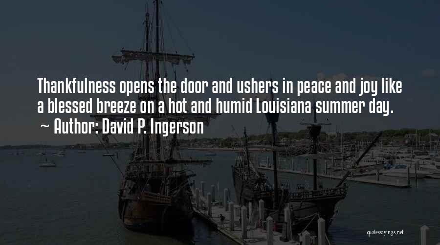 David P. Ingerson Quotes: Thankfulness Opens The Door And Ushers In Peace And Joy Like A Blessed Breeze On A Hot And Humid Louisiana