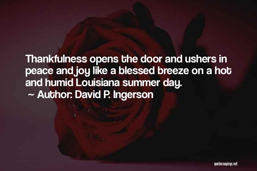 David P. Ingerson Quotes: Thankfulness Opens The Door And Ushers In Peace And Joy Like A Blessed Breeze On A Hot And Humid Louisiana