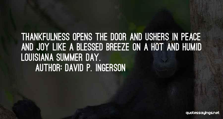 David P. Ingerson Quotes: Thankfulness Opens The Door And Ushers In Peace And Joy Like A Blessed Breeze On A Hot And Humid Louisiana