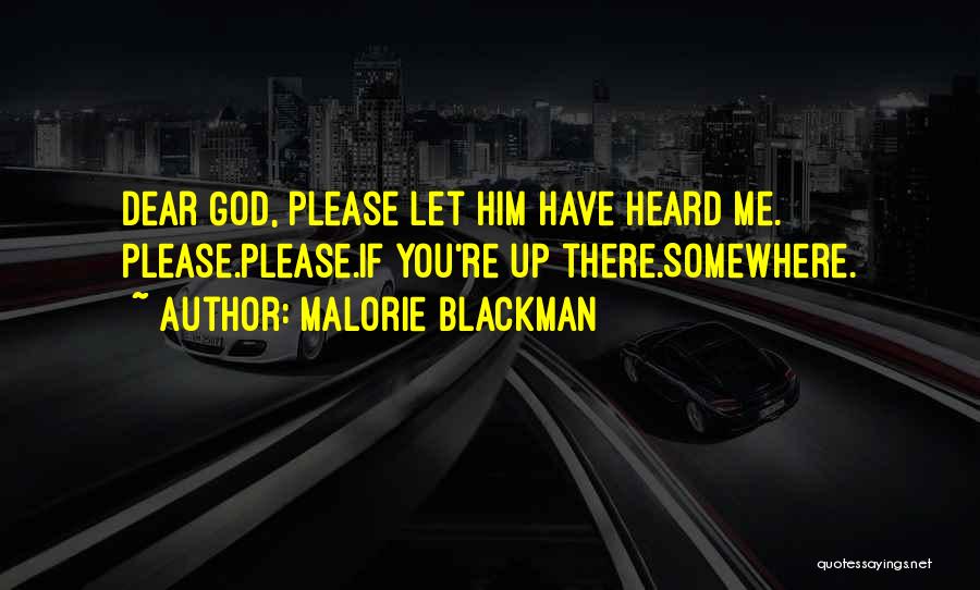 Malorie Blackman Quotes: Dear God, Please Let Him Have Heard Me. Please.please.if You're Up There.somewhere.