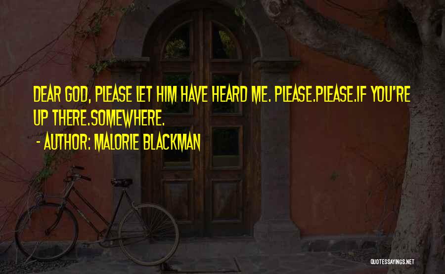 Malorie Blackman Quotes: Dear God, Please Let Him Have Heard Me. Please.please.if You're Up There.somewhere.