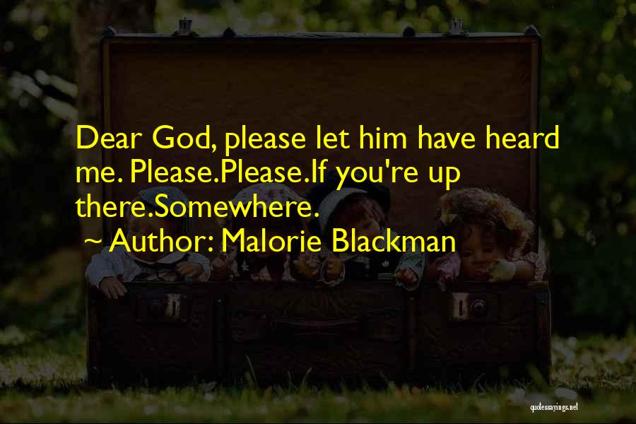 Malorie Blackman Quotes: Dear God, Please Let Him Have Heard Me. Please.please.if You're Up There.somewhere.