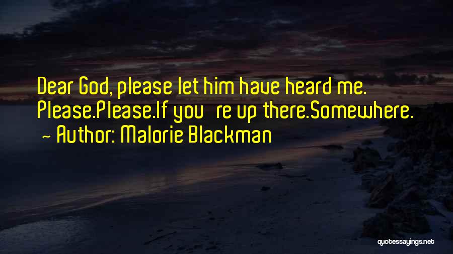Malorie Blackman Quotes: Dear God, Please Let Him Have Heard Me. Please.please.if You're Up There.somewhere.