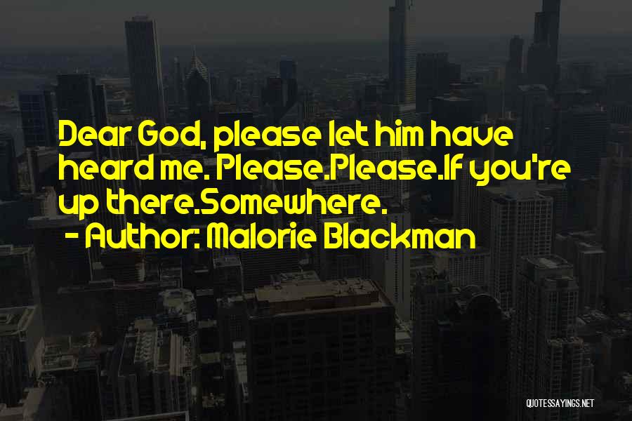 Malorie Blackman Quotes: Dear God, Please Let Him Have Heard Me. Please.please.if You're Up There.somewhere.