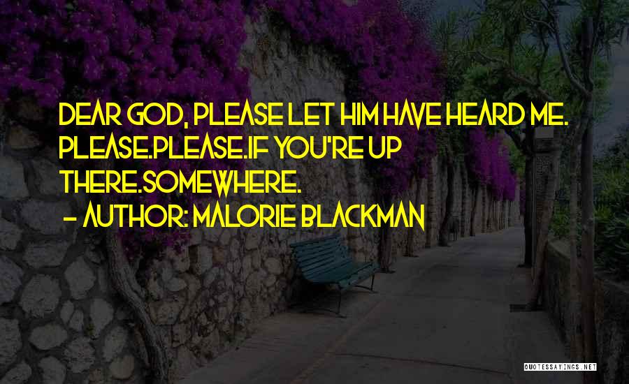 Malorie Blackman Quotes: Dear God, Please Let Him Have Heard Me. Please.please.if You're Up There.somewhere.