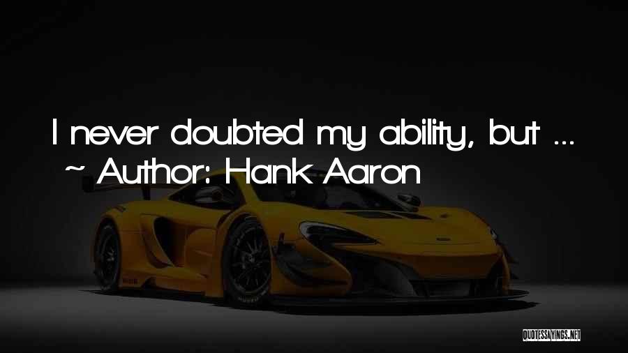 Hank Aaron Quotes: I Never Doubted My Ability, But ...