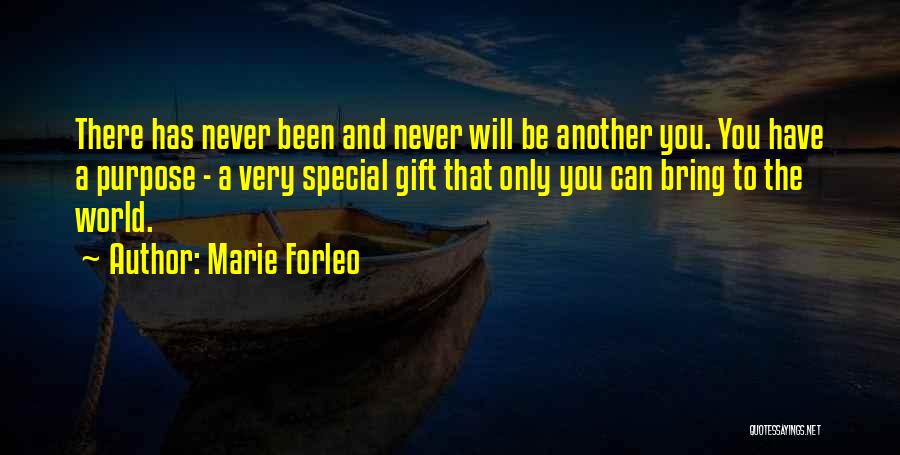 Marie Forleo Quotes: There Has Never Been And Never Will Be Another You. You Have A Purpose - A Very Special Gift That