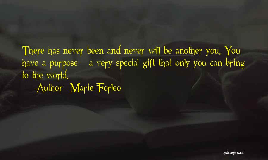 Marie Forleo Quotes: There Has Never Been And Never Will Be Another You. You Have A Purpose - A Very Special Gift That
