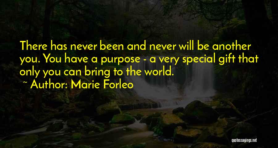 Marie Forleo Quotes: There Has Never Been And Never Will Be Another You. You Have A Purpose - A Very Special Gift That