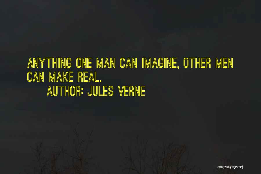 Jules Verne Quotes: Anything One Man Can Imagine, Other Men Can Make Real.