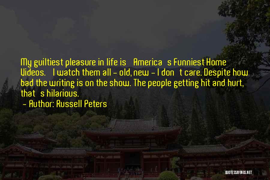 Russell Peters Quotes: My Guiltiest Pleasure In Life Is 'america's Funniest Home Videos.' I Watch Them All - Old, New - I Don't