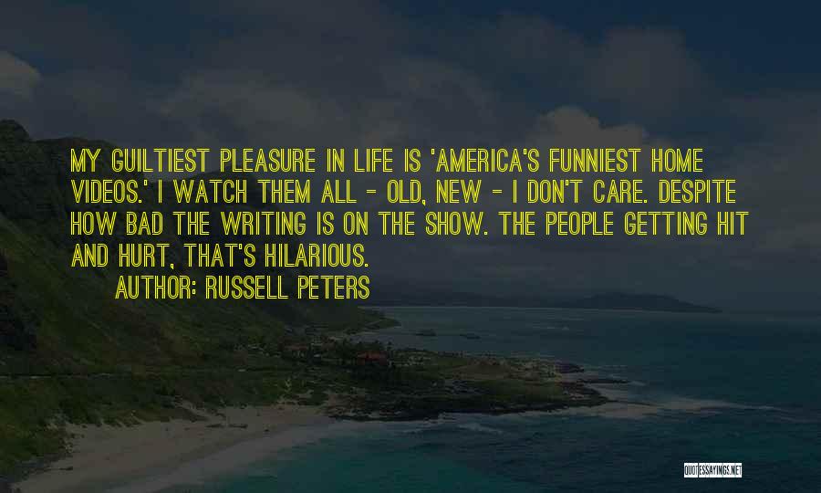 Russell Peters Quotes: My Guiltiest Pleasure In Life Is 'america's Funniest Home Videos.' I Watch Them All - Old, New - I Don't