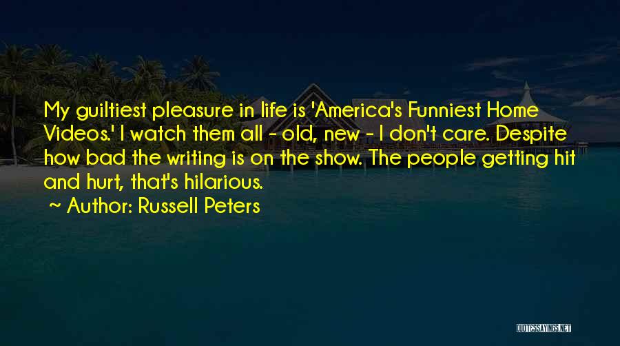 Russell Peters Quotes: My Guiltiest Pleasure In Life Is 'america's Funniest Home Videos.' I Watch Them All - Old, New - I Don't