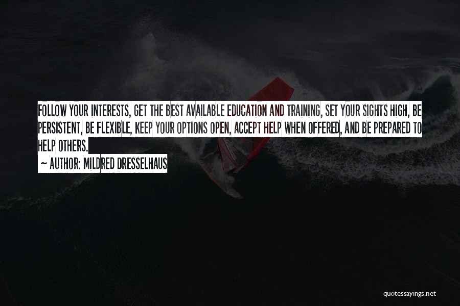 Mildred Dresselhaus Quotes: Follow Your Interests, Get The Best Available Education And Training, Set Your Sights High, Be Persistent, Be Flexible, Keep Your