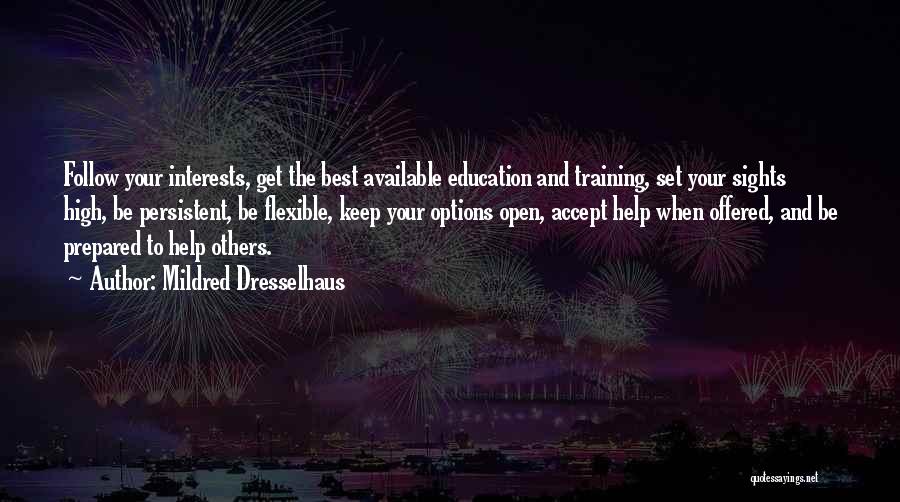 Mildred Dresselhaus Quotes: Follow Your Interests, Get The Best Available Education And Training, Set Your Sights High, Be Persistent, Be Flexible, Keep Your