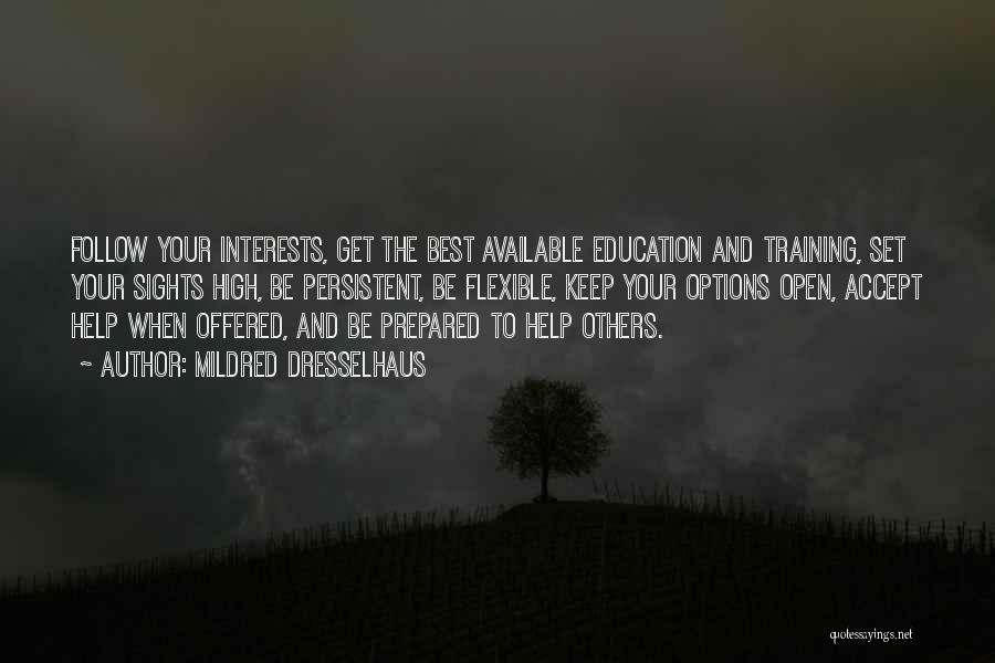 Mildred Dresselhaus Quotes: Follow Your Interests, Get The Best Available Education And Training, Set Your Sights High, Be Persistent, Be Flexible, Keep Your