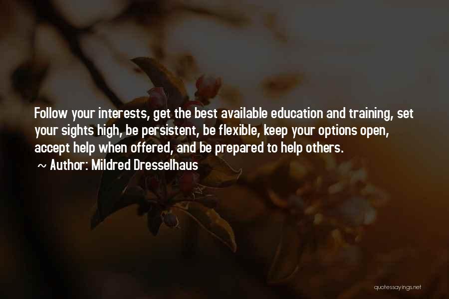 Mildred Dresselhaus Quotes: Follow Your Interests, Get The Best Available Education And Training, Set Your Sights High, Be Persistent, Be Flexible, Keep Your