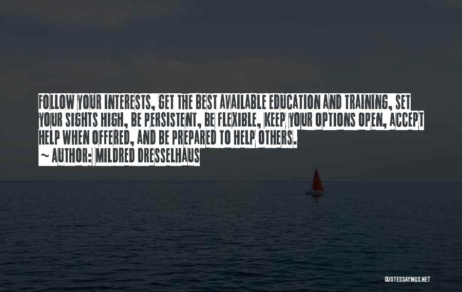 Mildred Dresselhaus Quotes: Follow Your Interests, Get The Best Available Education And Training, Set Your Sights High, Be Persistent, Be Flexible, Keep Your