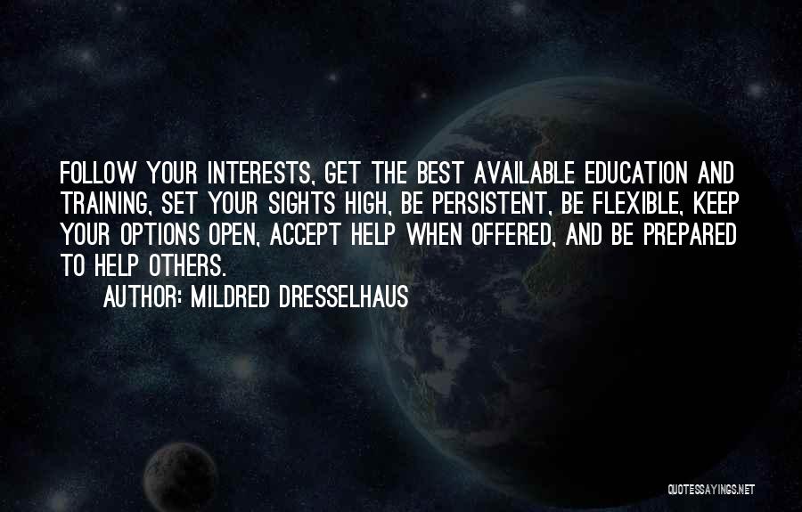 Mildred Dresselhaus Quotes: Follow Your Interests, Get The Best Available Education And Training, Set Your Sights High, Be Persistent, Be Flexible, Keep Your