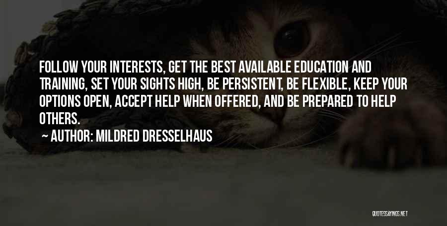 Mildred Dresselhaus Quotes: Follow Your Interests, Get The Best Available Education And Training, Set Your Sights High, Be Persistent, Be Flexible, Keep Your