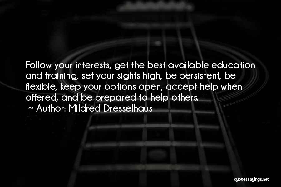 Mildred Dresselhaus Quotes: Follow Your Interests, Get The Best Available Education And Training, Set Your Sights High, Be Persistent, Be Flexible, Keep Your