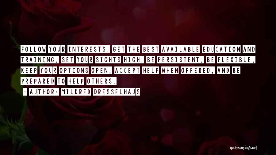 Mildred Dresselhaus Quotes: Follow Your Interests, Get The Best Available Education And Training, Set Your Sights High, Be Persistent, Be Flexible, Keep Your