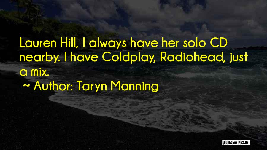 Taryn Manning Quotes: Lauren Hill, I Always Have Her Solo Cd Nearby. I Have Coldplay, Radiohead, Just A Mix.