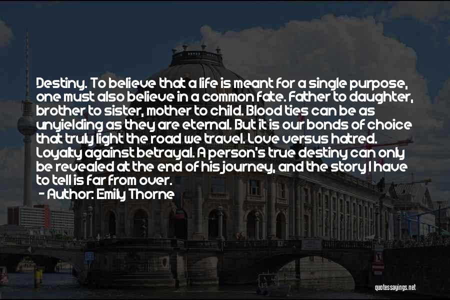 Emily Thorne Quotes: Destiny. To Believe That A Life Is Meant For A Single Purpose, One Must Also Believe In A Common Fate.