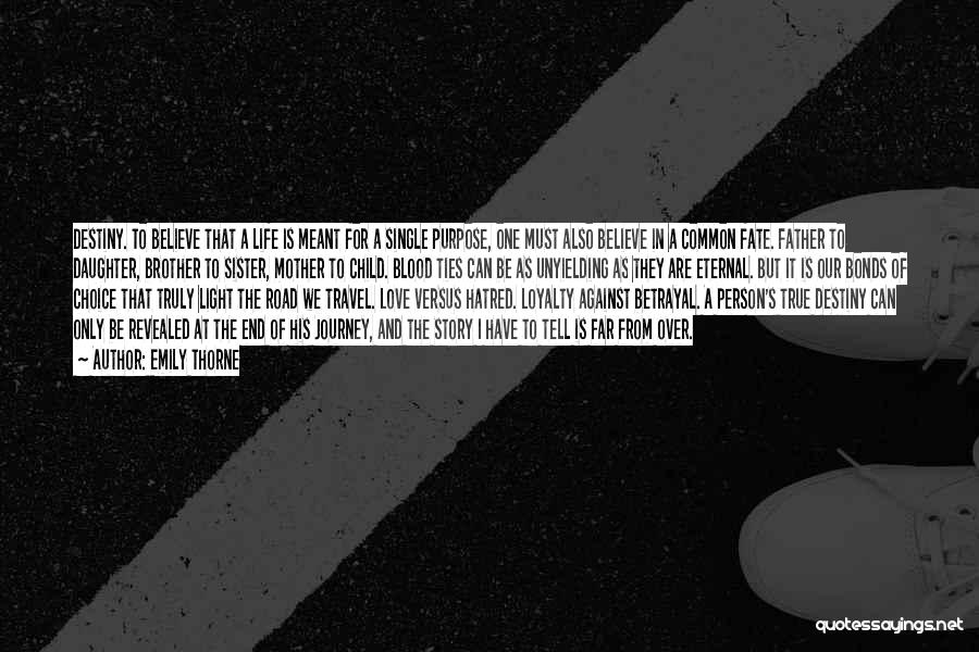 Emily Thorne Quotes: Destiny. To Believe That A Life Is Meant For A Single Purpose, One Must Also Believe In A Common Fate.
