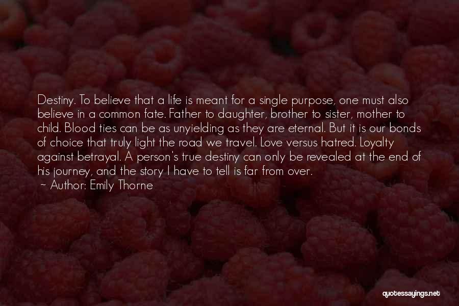 Emily Thorne Quotes: Destiny. To Believe That A Life Is Meant For A Single Purpose, One Must Also Believe In A Common Fate.