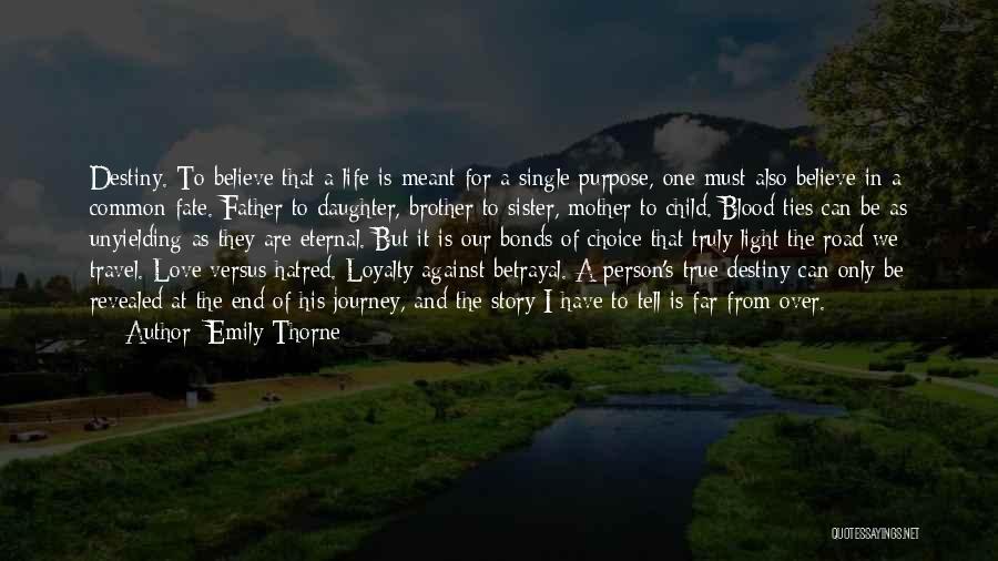 Emily Thorne Quotes: Destiny. To Believe That A Life Is Meant For A Single Purpose, One Must Also Believe In A Common Fate.
