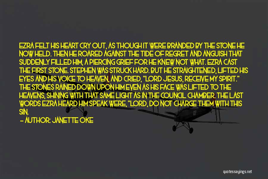 Janette Oke Quotes: Ezra Felt His Heart Cry Out, As Though It Were Branded By The Stone He Now Held. Then He Roared