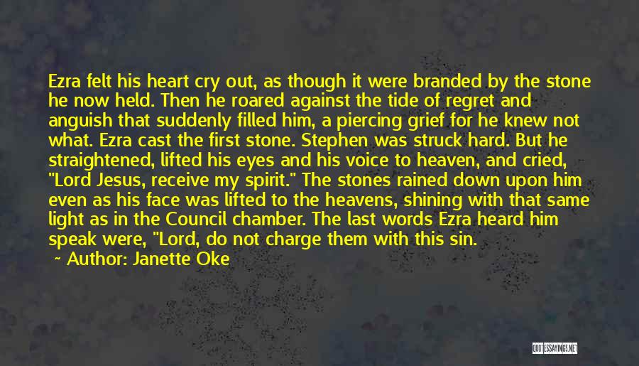 Janette Oke Quotes: Ezra Felt His Heart Cry Out, As Though It Were Branded By The Stone He Now Held. Then He Roared