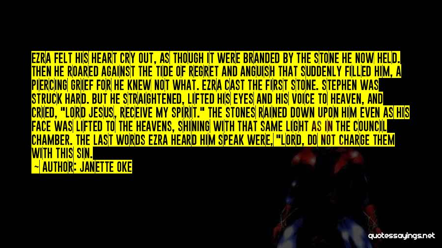 Janette Oke Quotes: Ezra Felt His Heart Cry Out, As Though It Were Branded By The Stone He Now Held. Then He Roared