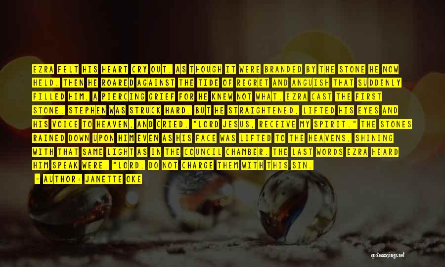 Janette Oke Quotes: Ezra Felt His Heart Cry Out, As Though It Were Branded By The Stone He Now Held. Then He Roared