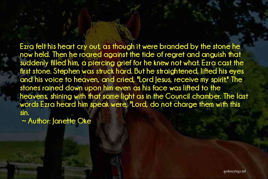 Janette Oke Quotes: Ezra Felt His Heart Cry Out, As Though It Were Branded By The Stone He Now Held. Then He Roared