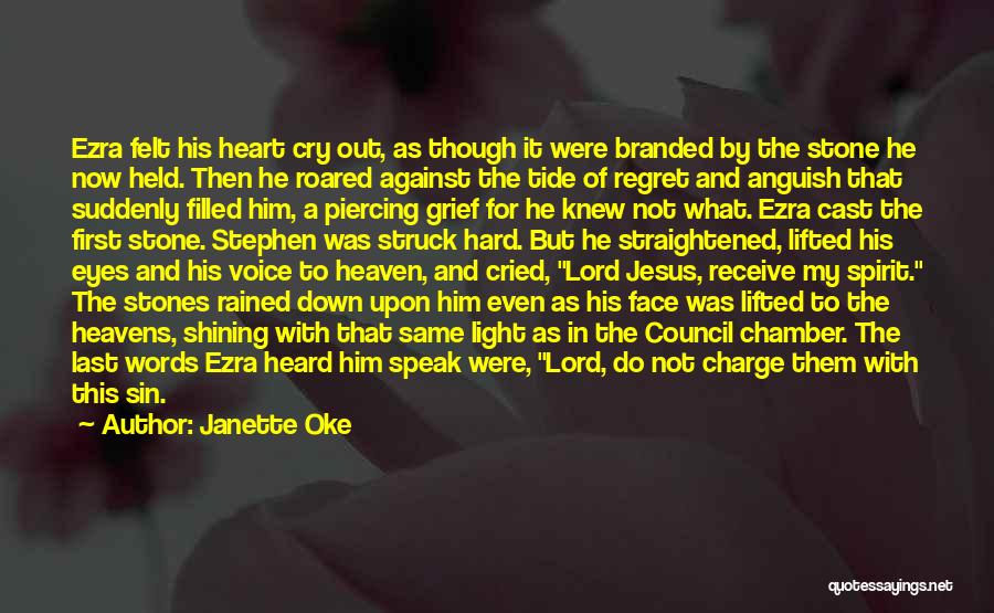 Janette Oke Quotes: Ezra Felt His Heart Cry Out, As Though It Were Branded By The Stone He Now Held. Then He Roared