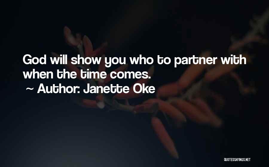 Janette Oke Quotes: God Will Show You Who To Partner With When The Time Comes.