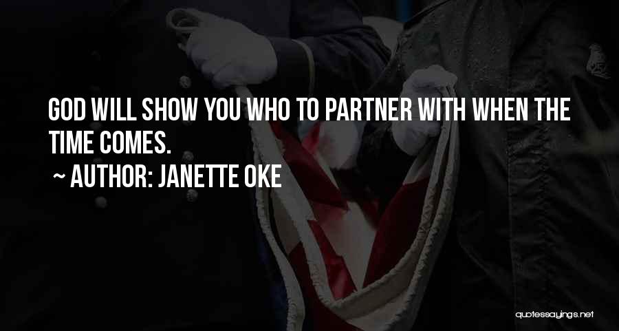 Janette Oke Quotes: God Will Show You Who To Partner With When The Time Comes.