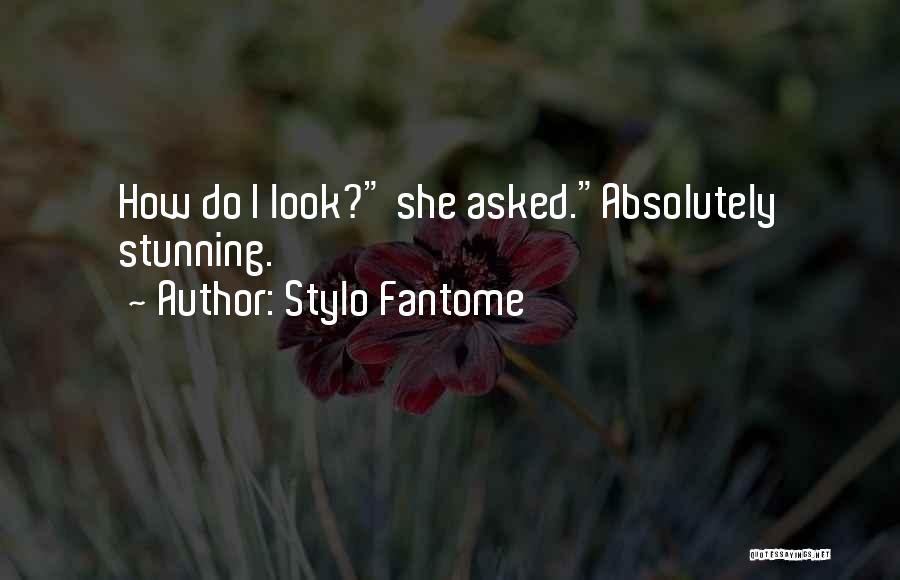 Stylo Fantome Quotes: How Do I Look? She Asked.absolutely Stunning.