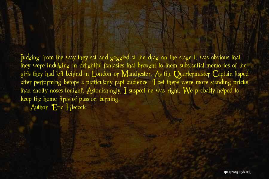 Eric Hiscock Quotes: Judging From The Way They Sat And Goggled At The Drag On The Stage It Was Obvious That They Were