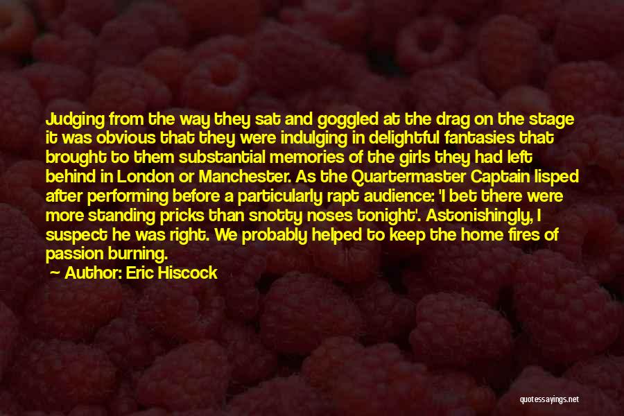 Eric Hiscock Quotes: Judging From The Way They Sat And Goggled At The Drag On The Stage It Was Obvious That They Were
