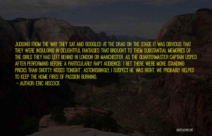 Eric Hiscock Quotes: Judging From The Way They Sat And Goggled At The Drag On The Stage It Was Obvious That They Were