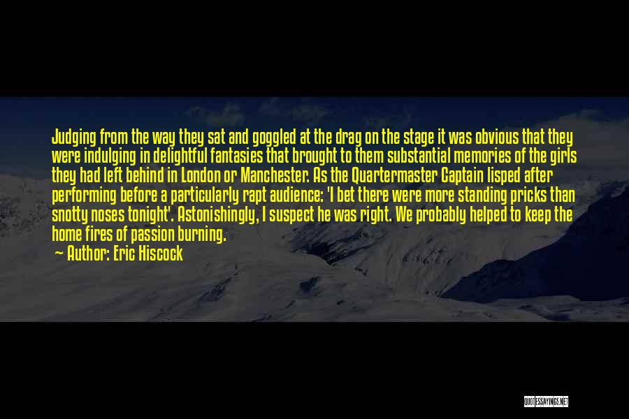 Eric Hiscock Quotes: Judging From The Way They Sat And Goggled At The Drag On The Stage It Was Obvious That They Were